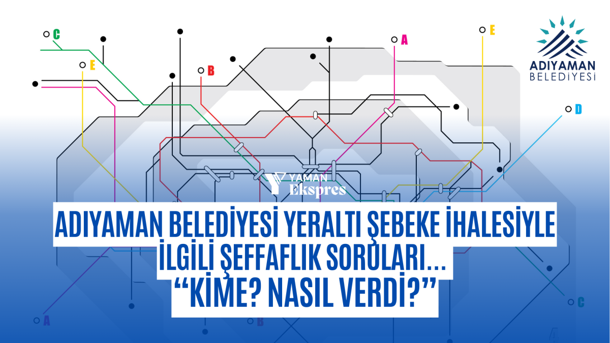 Adıyaman Belediyesi Yeraltı Şebeke İhalesiyle İlgili Şeffaflık Soruları...  “Kime? Nasıl Verdi?”