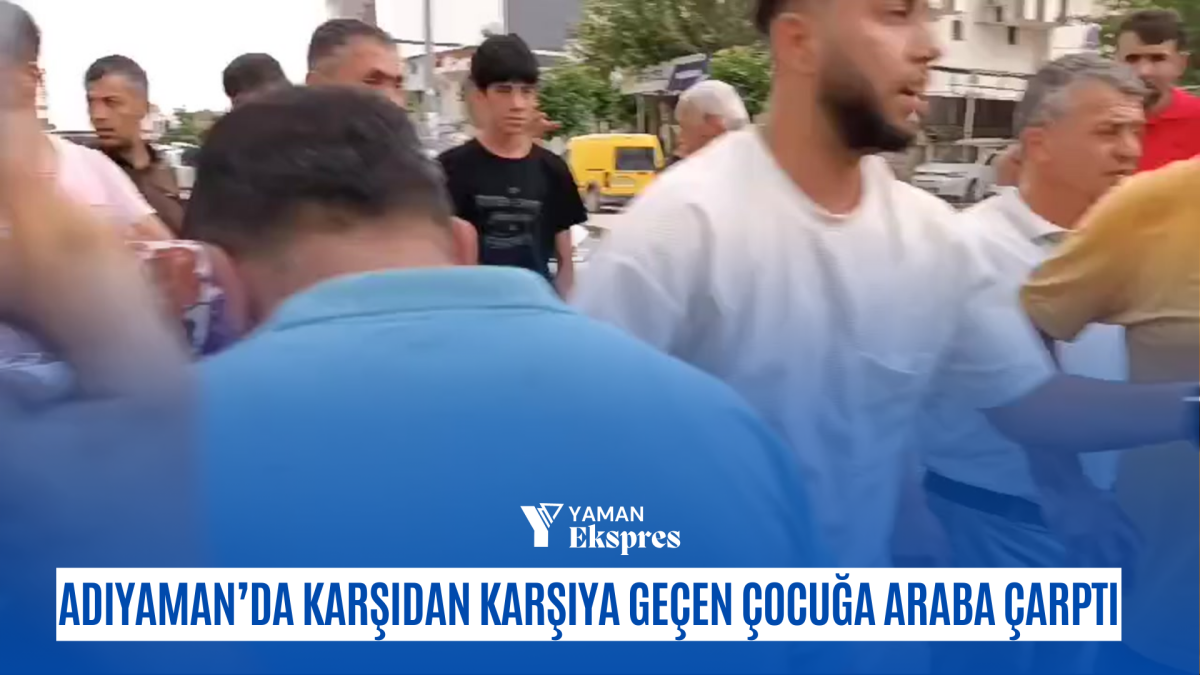 Adıyaman Yeni Mahalle bölgesinde karşıdan karşıya geçen çocuğa araba çarptı.