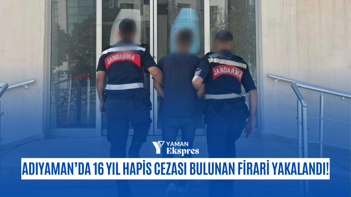 Adıyaman’da 16 Yıl Hapis Cezası Bulunan Firari Hükümlü Yakalandı