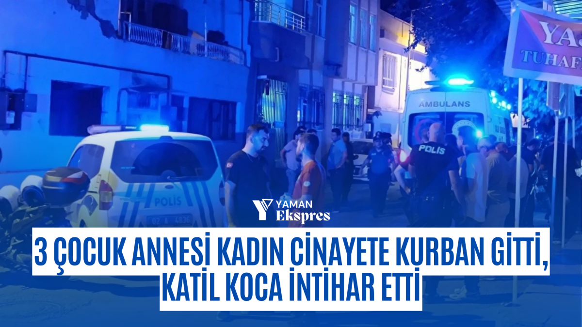 Adıyaman'da Aile İçi Şiddet Trajedisi: 3 Çocuk Annesi Kadın Cinayete Kurban Gitti, Katil Koca İntihar Etti