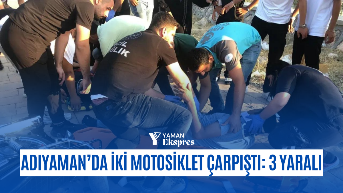 Adıyaman’da iki motosiklet kafa kafaya çarpıştı: 3 yaralı