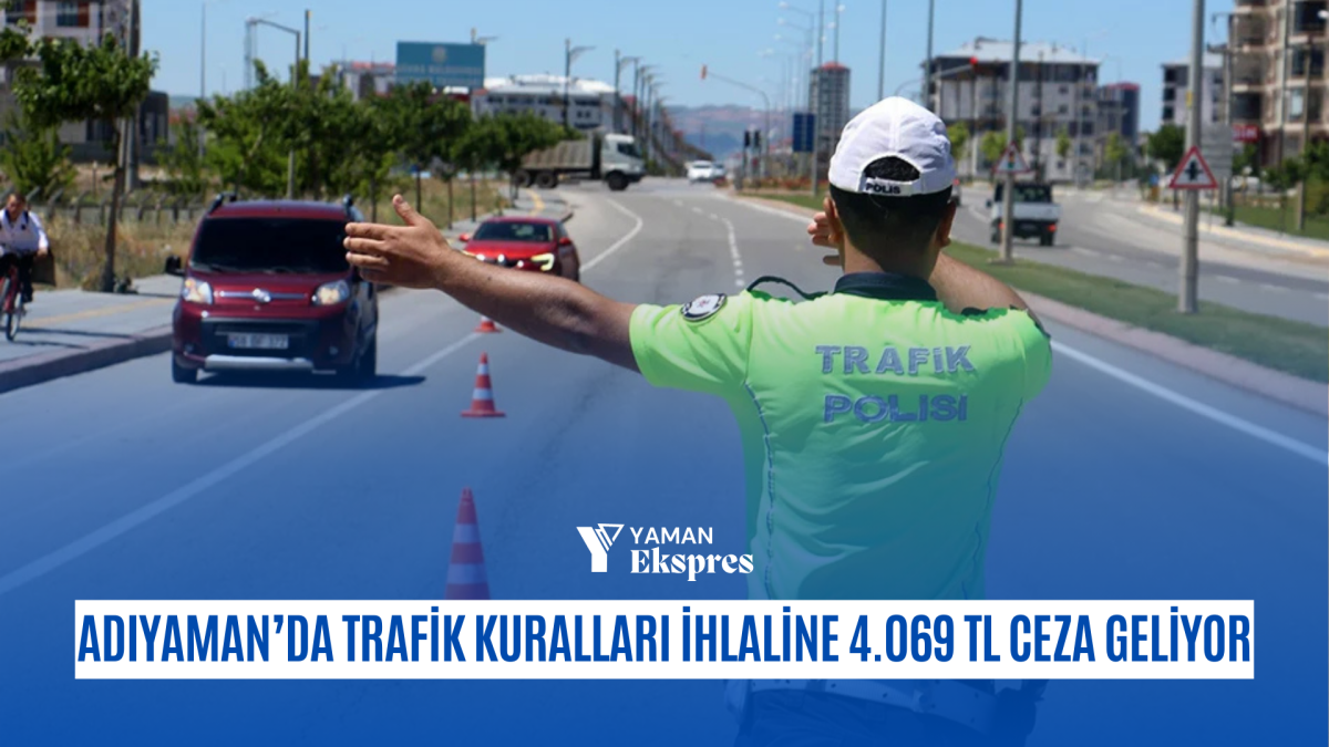 Adıyaman’da Trafik Kuralları İhlaline 4.069 TL Ceza Geliyor