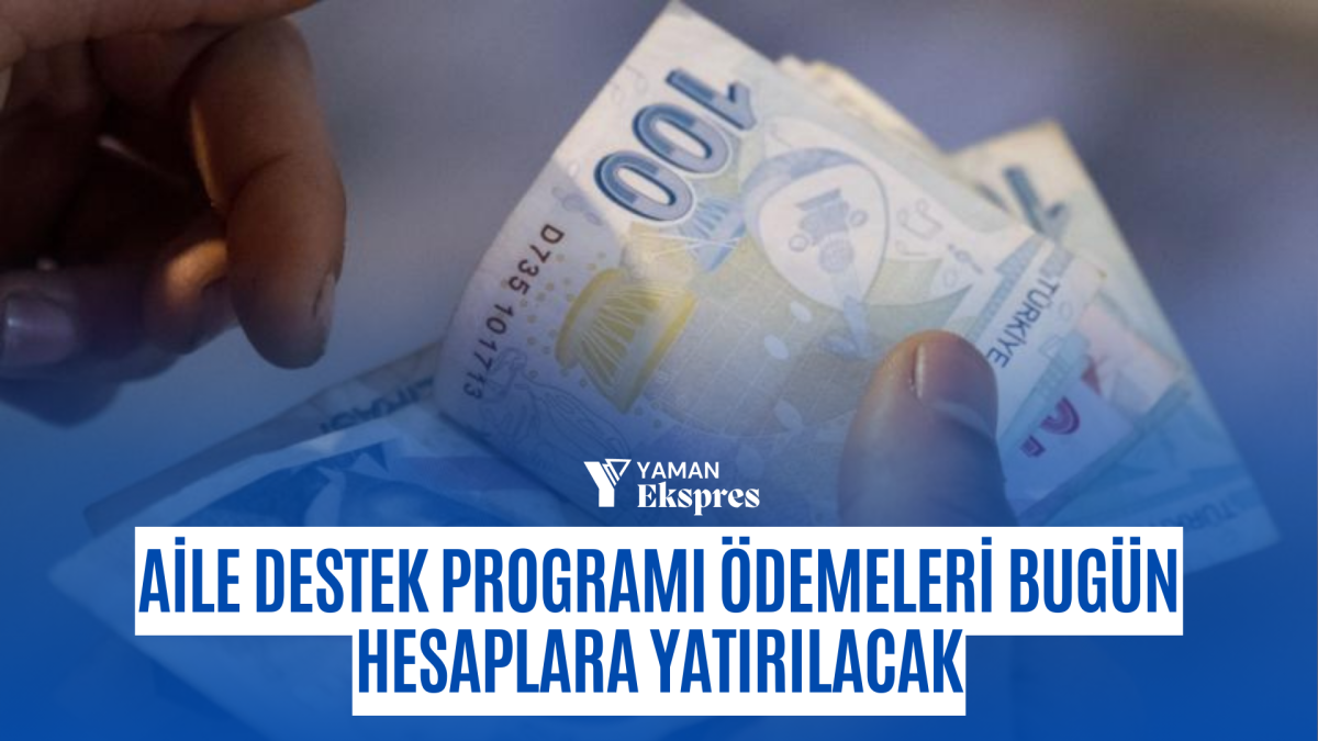 Aile Destek Programı ödemeleri bugün hesaplara yatırılacak