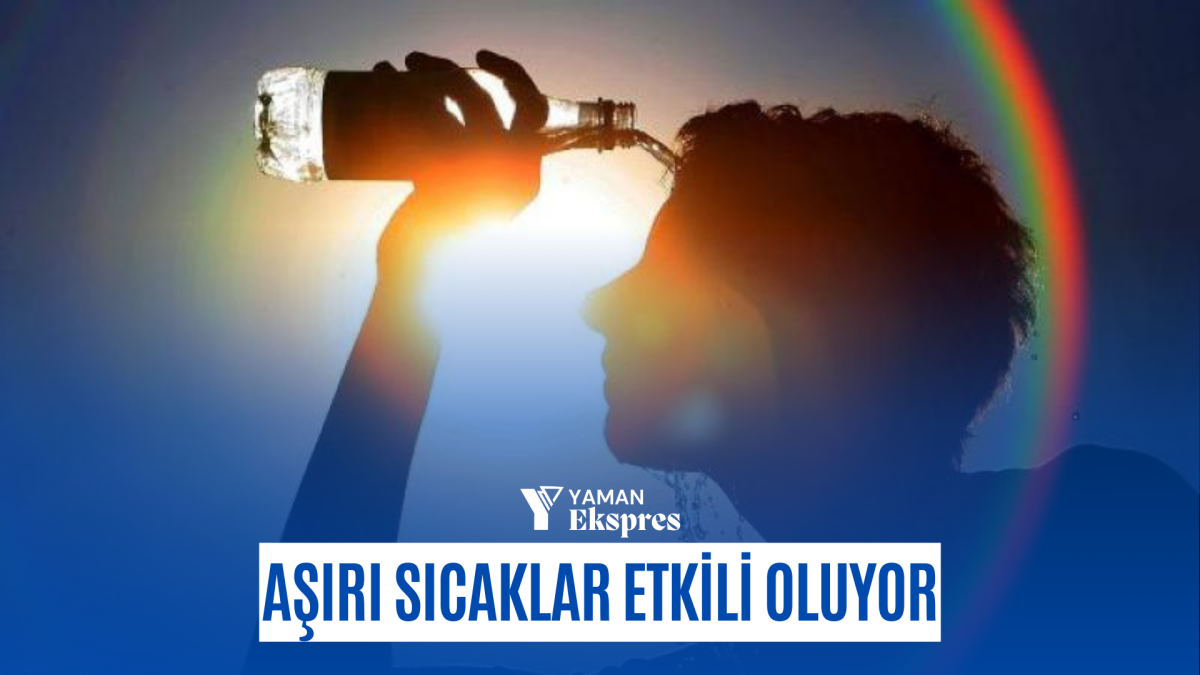 Aşırı sıcaklar etkili oluyor