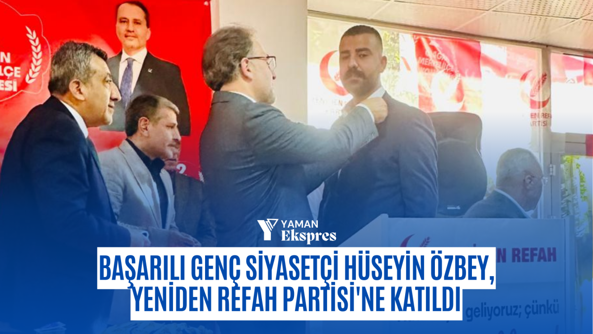 Başarılı Genç Siyasetçi Hüseyin Özbey, Yeniden Refah Partisi'ne Katıldı