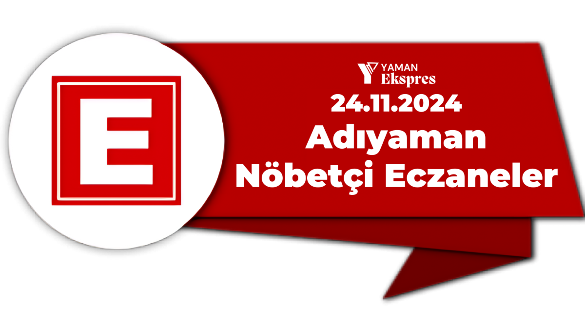 Bugün Adıyaman Nöbetçi Eczaneler 24.11.2024