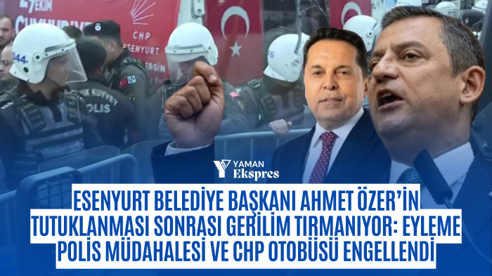 Esenyurt Belediye Başkanı Ahmet Özer’in Tutuklanması Sonrası Gerilim Tırmanıyor: Eyleme Polis Müdahalesi ve CHP Otobüsü Engellendi