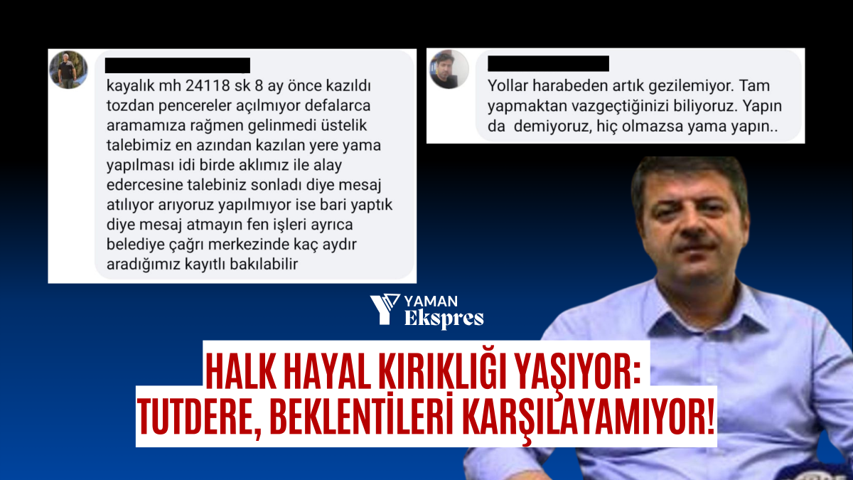 Halk Hayal Kırıklığı Yaşıyor: Tutdere, Beklentileri Karşılayamıyor!