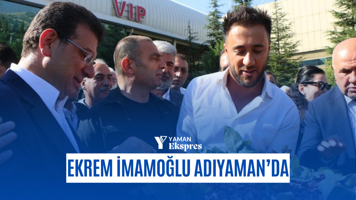 İBB Başkanı Ekrem İmamoğlu Adıyaman’da