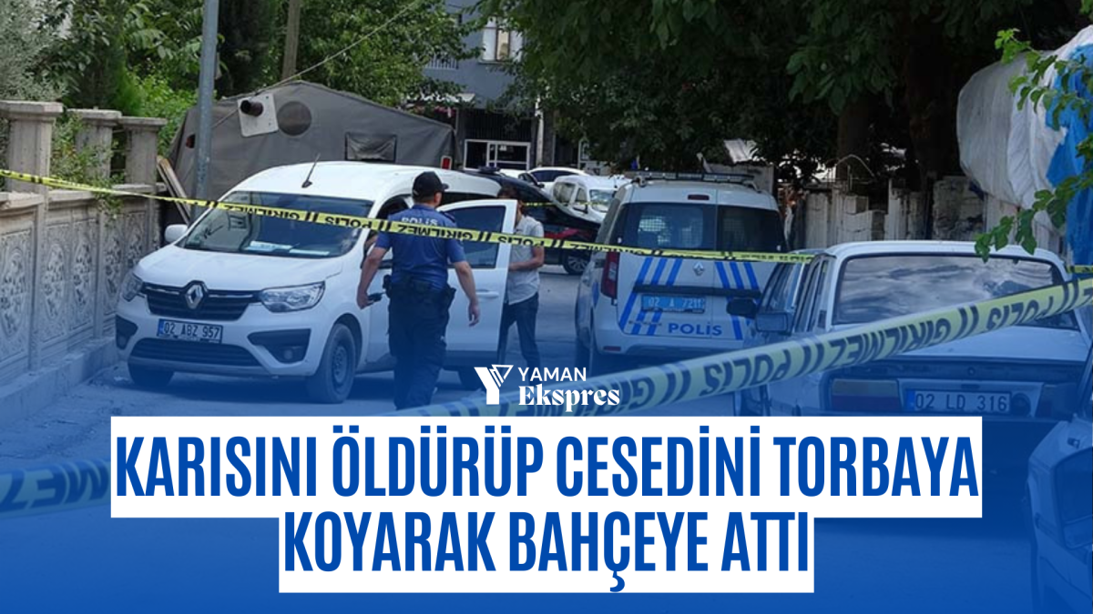 Karısını Öldürüp Cesedini Torbaya Koyarak Bahçeye Attı