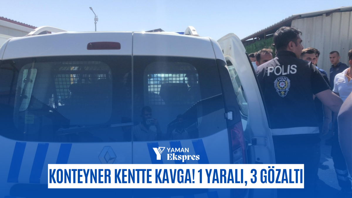 Konteyner kentte çıkan kavgada 1 kişi yaralandı, 3 şüpheli gözaltına alındı