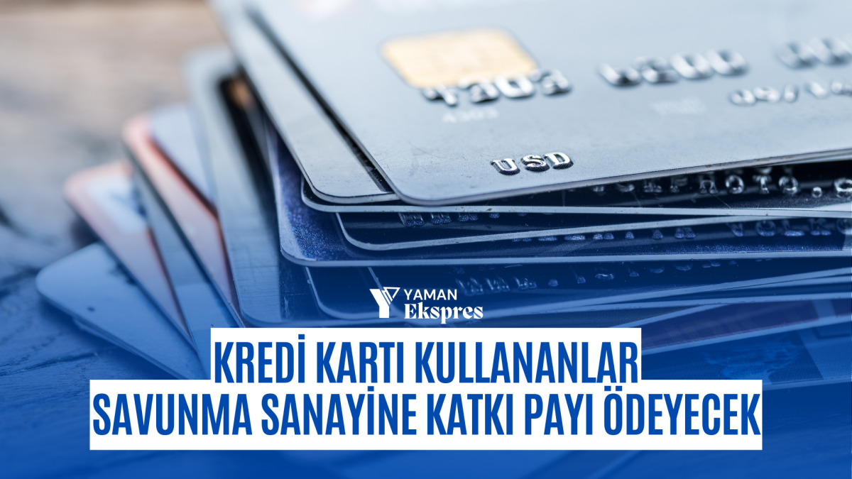 Kredi Kartı Kullananlar Savunma Sanayine Katkı Payı Ödeyecek