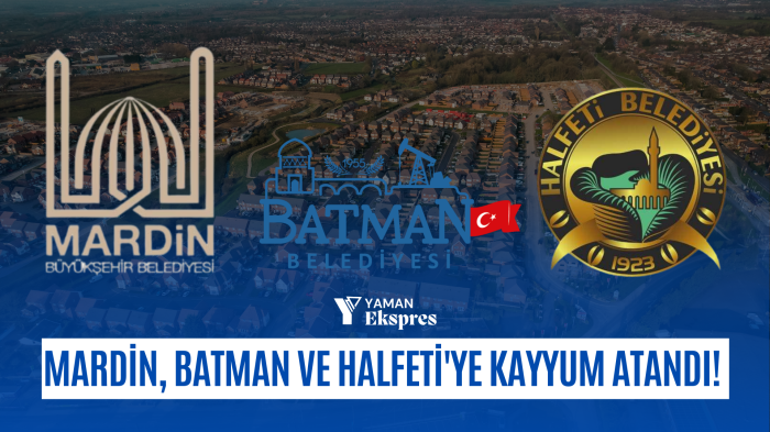 Mardin, Batman ve Halfeti'ye Kayyum Atandı! 