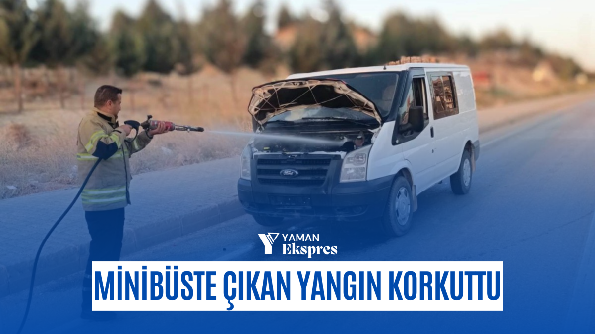 Minibüste çıkan yangın korkuttu