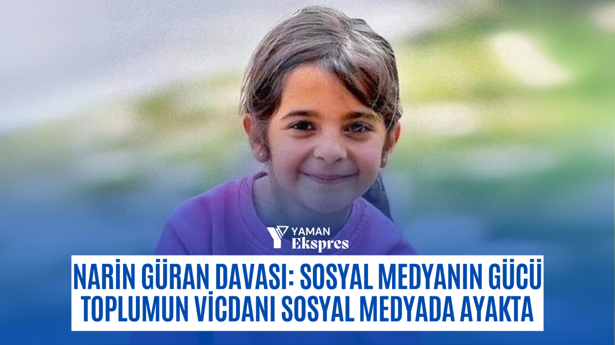 Narin Güran Davası: Sosyal Medyanın Gücü Toplumun Vicdanı Sosyal Medyada Ayakta: Narin Güran Davası Tüm Türkiye'yi Sarstı!