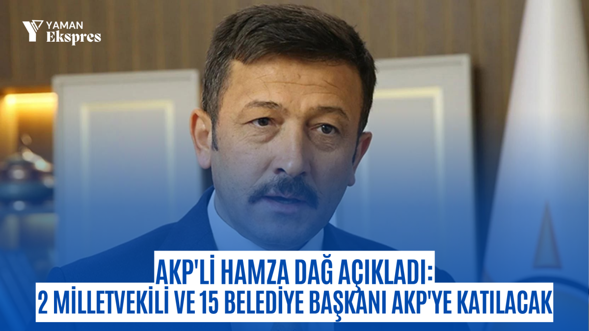 Son Dakika... AKP'li Hamza Dağ açıkladı: 2 milletvekili ve 15 belediye başkanı AKP'ye katılacak