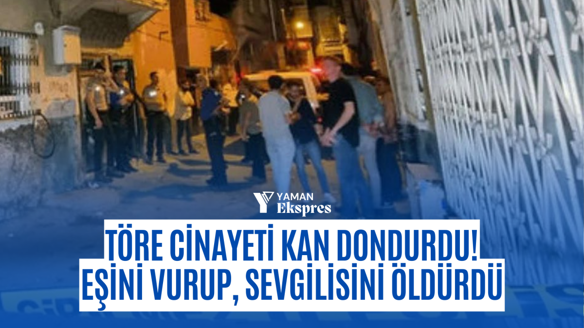 Töre Cinayeti Kan Dondurdu! Eşini Vurup, Sevgilisini Öldürdü